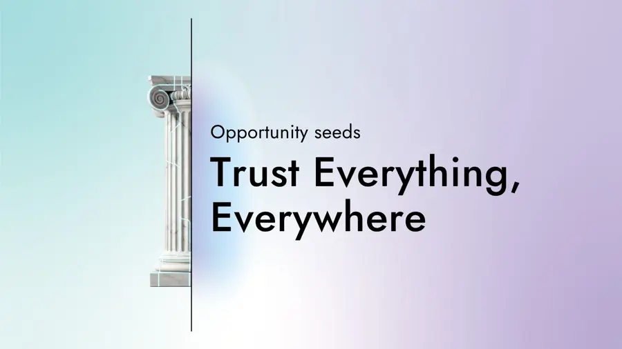 Trust Everything, Everywhere Opportunity Seeds